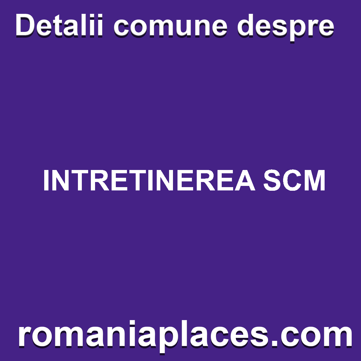 INTRETINEREA SCM