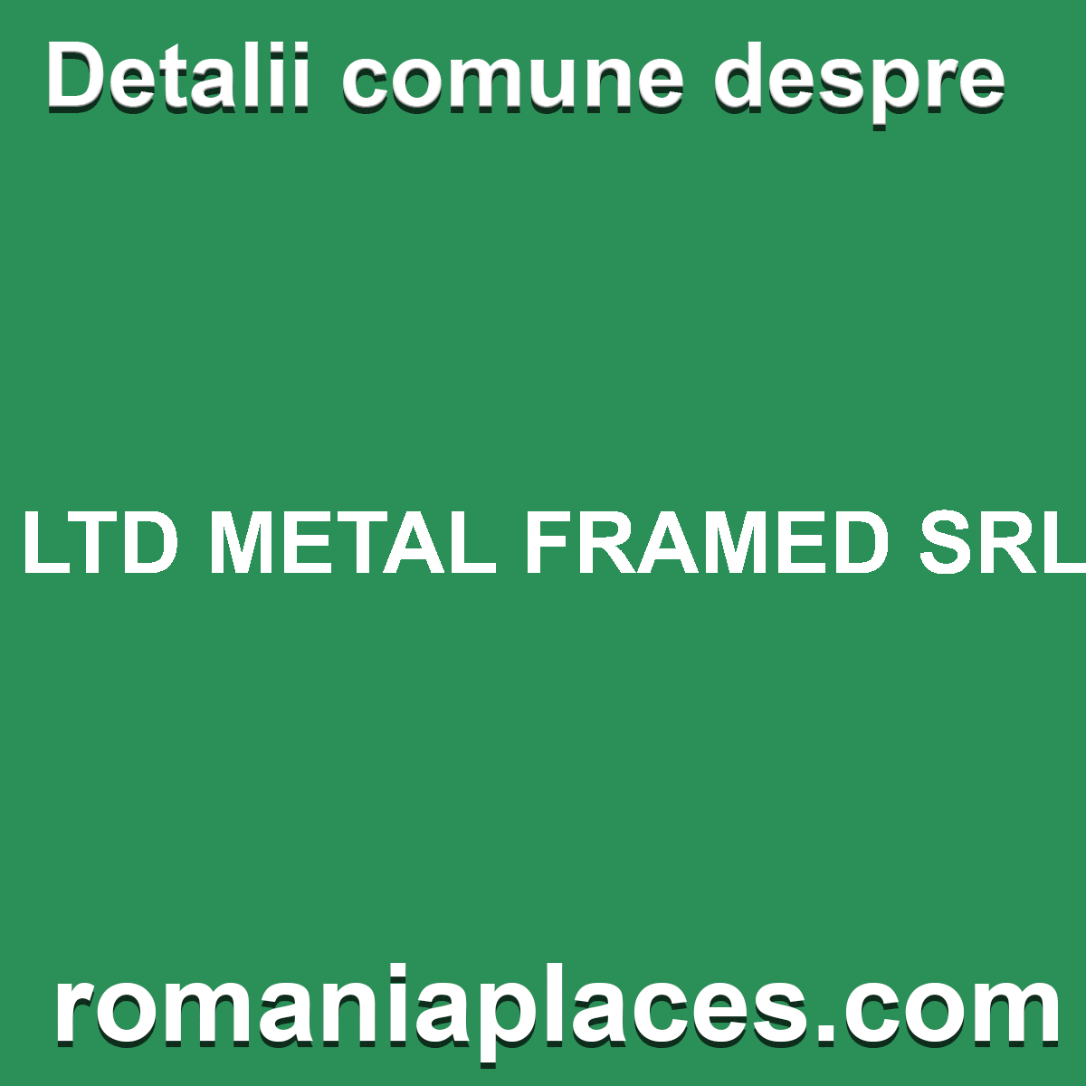 LTD METAL FRAMED SRL
